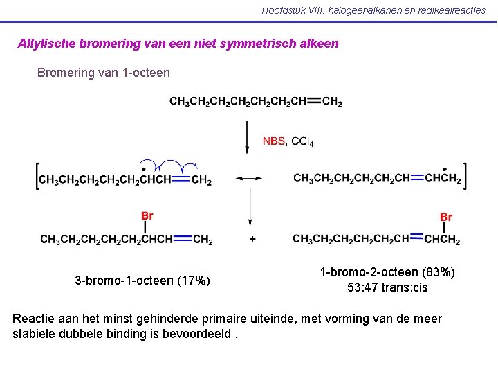 Hoofdstuk VIII: halogeenalkanen en radikaalreacties Allylische bromering van een niet symmetrisch alkeen Bromering van