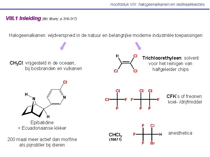 Hoofdstuk VIII: halogeenalkanen en radikaalreacties VIII. 1 Inleiding (Mc Murry: p 316 -317) Halogeenalkanen: