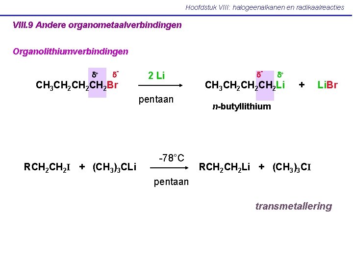 Hoofdstuk VIII: halogeenalkanen en radikaalreacties VIII. 9 Andere organometaalverbindingen Organolithiumverbindingen d+ d- CH 3