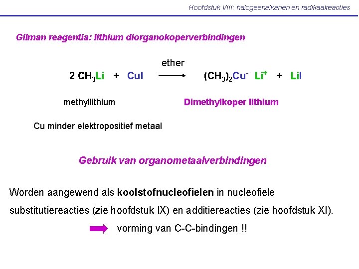 Hoofdstuk VIII: halogeenalkanen en radikaalreacties Gilman reagentia: lithium diorganokoperverbindingen ether 2 CH 3 Li