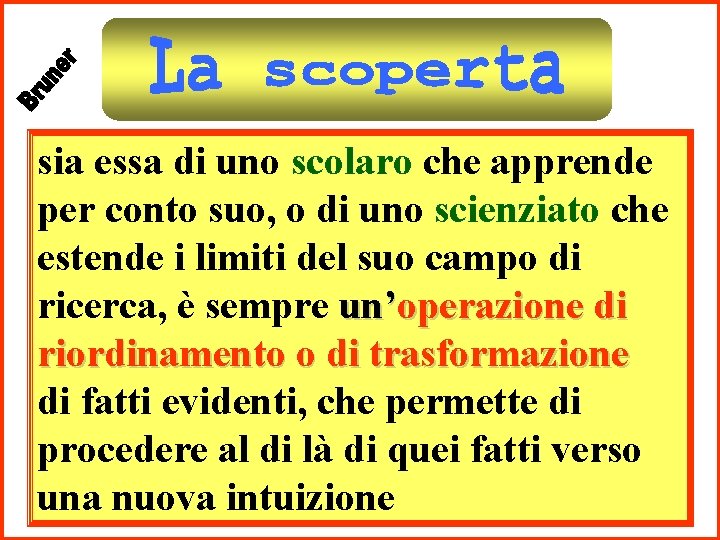 sia essa di uno scolaro che apprende per conto suo, o di uno scienziato