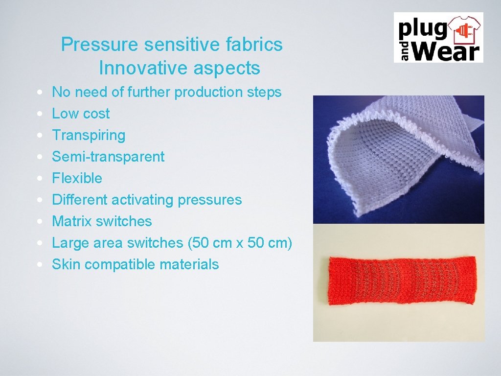 Pressure sensitive fabrics Innovative aspects • • • No need of further production steps