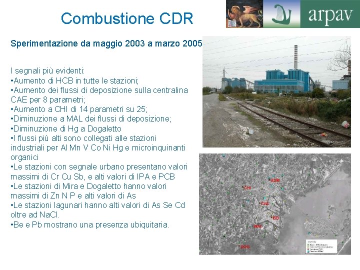 Combustione CDR Sperimentazione da maggio 2003 a marzo 2005 I segnali più evidenti: •