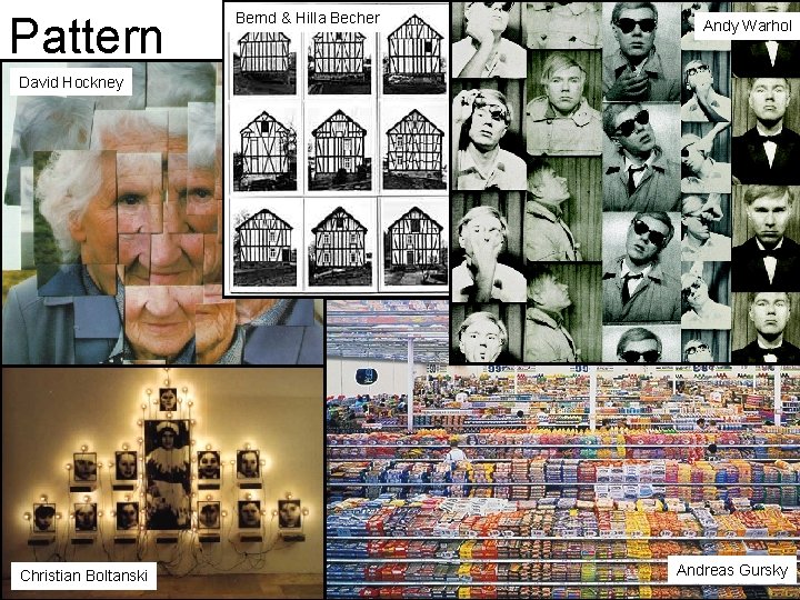 Pattern Bernd & Hilla Becher Andy Warhol David Hockney Christian Boltanski Andreas Gursky 