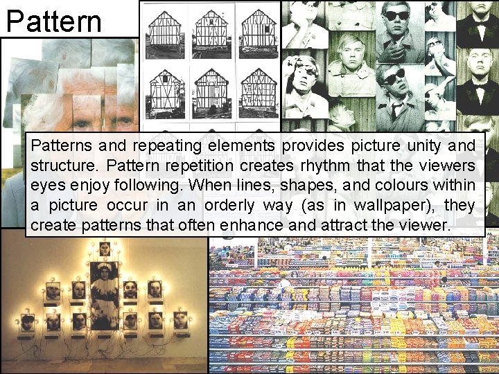 Patterns and repeating elements provides picture unity and structure. Pattern repetition creates rhythm that