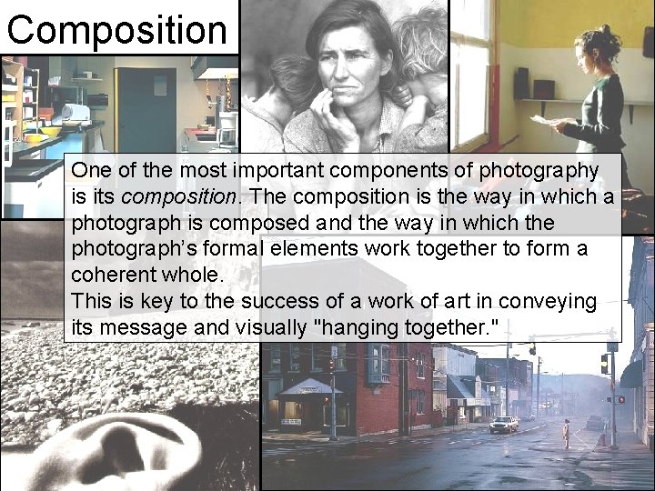 Composition One of the most important components of photography is its composition. The composition