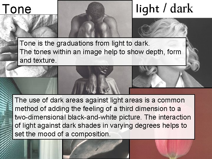 Tone light / dark Tone is the graduations from light to dark. The tones