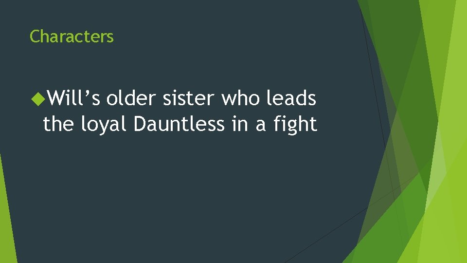 Characters Will’s older sister who leads the loyal Dauntless in a fight 