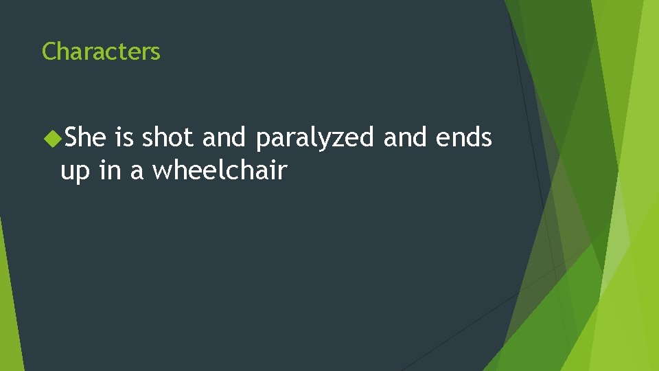 Characters She is shot and paralyzed and ends up in a wheelchair 