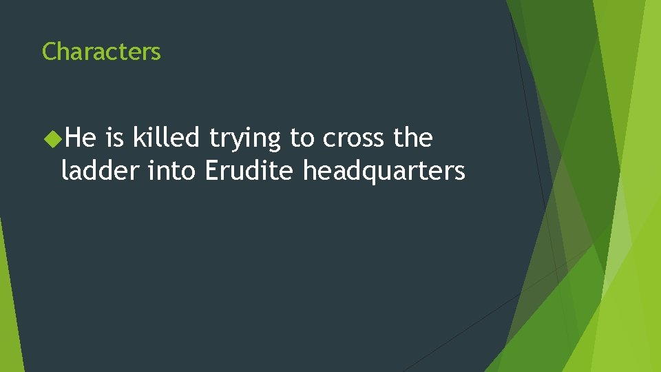 Characters He is killed trying to cross the ladder into Erudite headquarters 