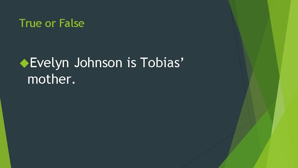 True or False Evelyn Johnson is Tobias’ mother. 