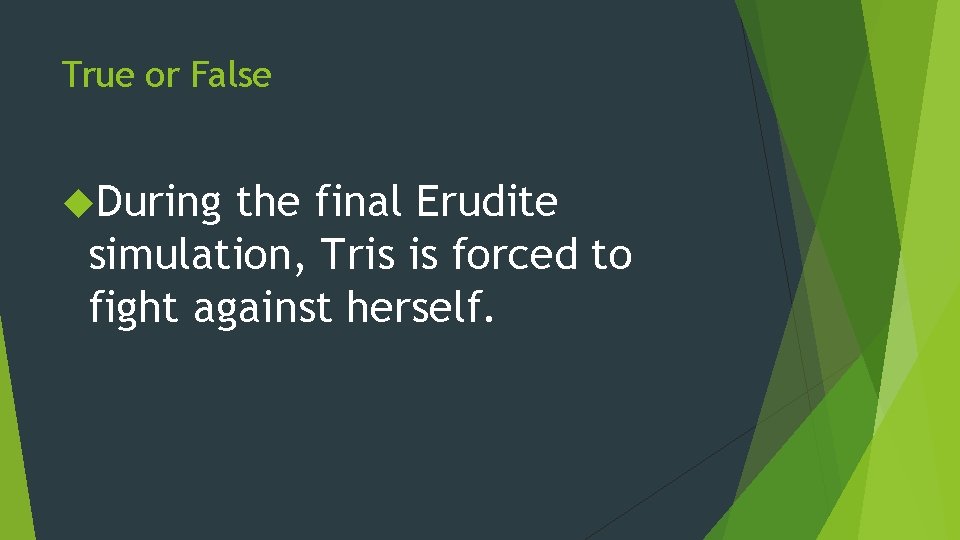 True or False During the final Erudite simulation, Tris is forced to fight against