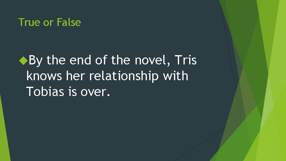 True or False By the end of the novel, Tris knows her relationship with