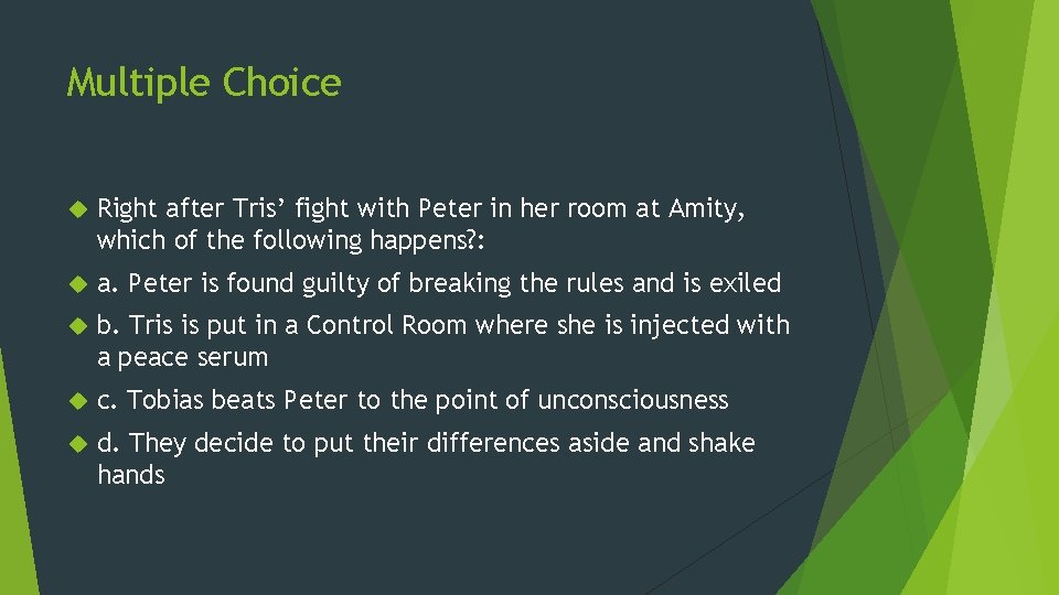 Multiple Choice Right after Tris’ fight with Peter in her room at Amity, which