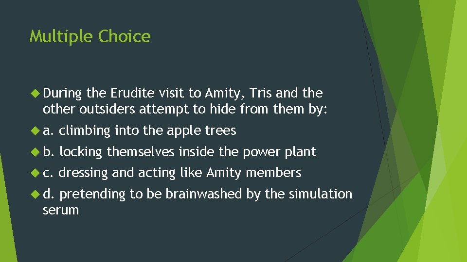 Multiple Choice During the Erudite visit to Amity, Tris and the other outsiders attempt