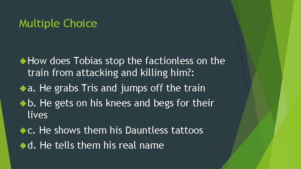 Multiple Choice How does Tobias stop the factionless on the train from attacking and