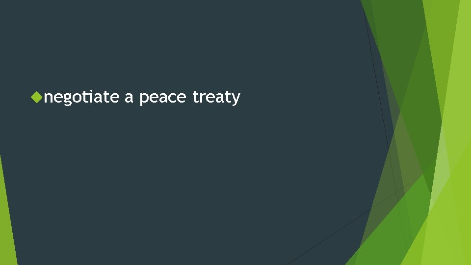  negotiate a peace treaty 