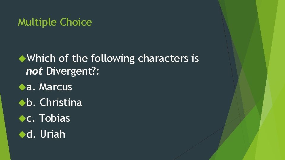 Multiple Choice Which of the following characters is not Divergent? : a. Marcus b.