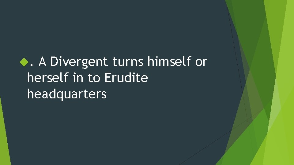 . A Divergent turns himself or herself in to Erudite headquarters 