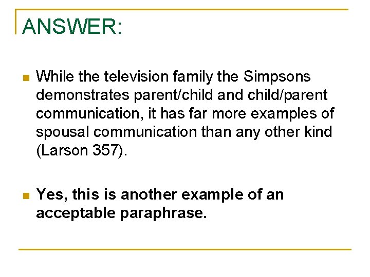 ANSWER: n While the television family the Simpsons demonstrates parent/child and child/parent communication, it