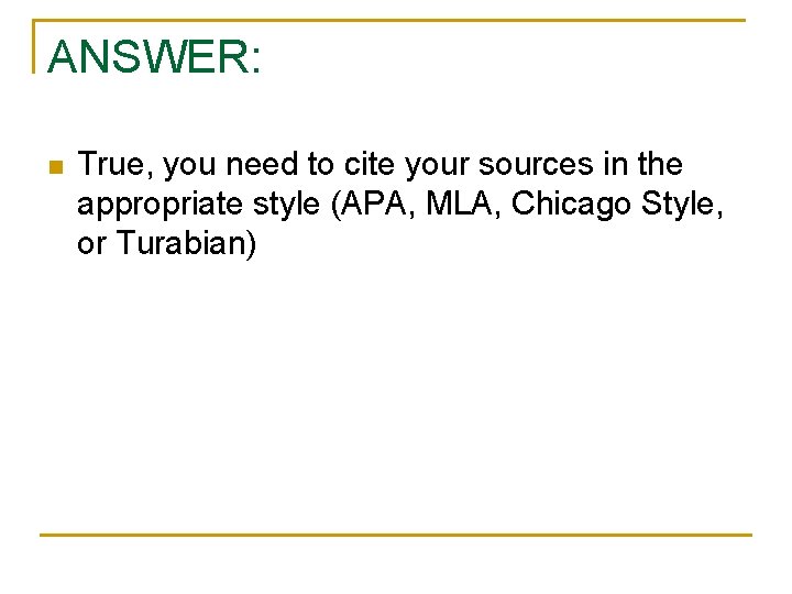 ANSWER: n True, you need to cite your sources in the appropriate style (APA,