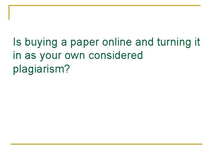 Is buying a paper online and turning it in as your own considered plagiarism?