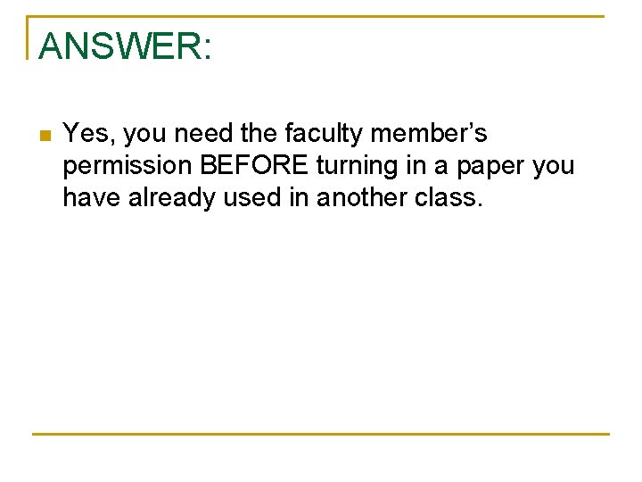 ANSWER: n Yes, you need the faculty member’s permission BEFORE turning in a paper