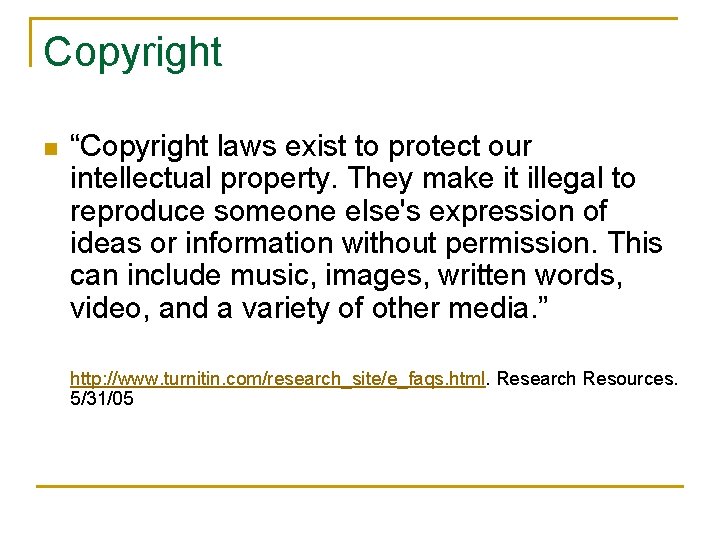 Copyright n “Copyright laws exist to protect our intellectual property. They make it illegal