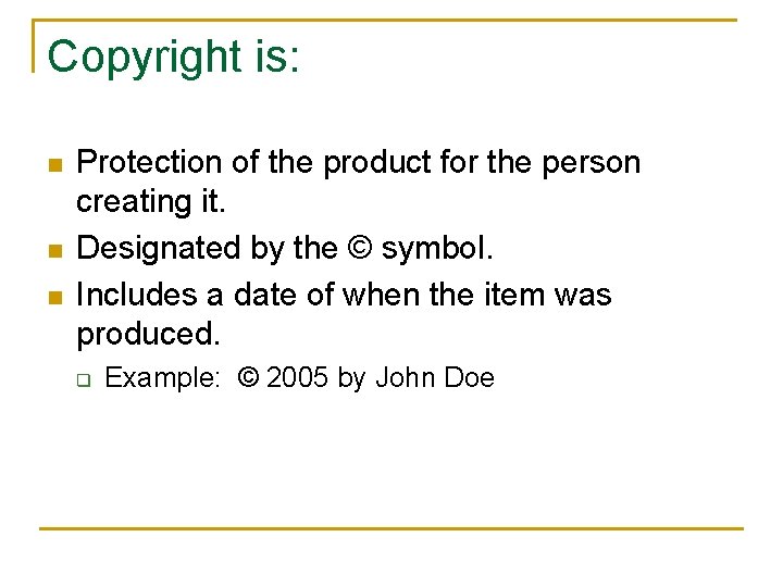 Copyright is: n n n Protection of the product for the person creating it.