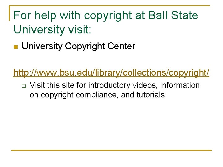 For help with copyright at Ball State University visit: n University Copyright Center http: