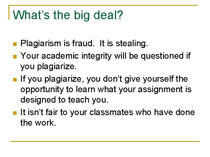 What’s the big deal? n n Plagiarism is fraud. It is stealing. Your academic