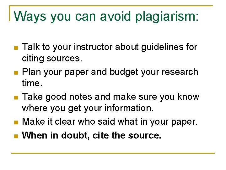 Ways you can avoid plagiarism: n n n Talk to your instructor about guidelines