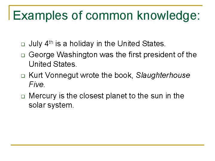 Examples of common knowledge: q q July 4 th is a holiday in the