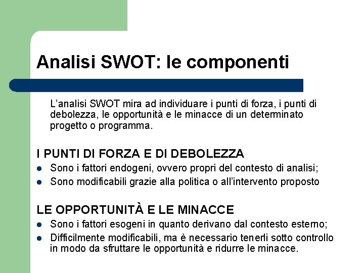 Analisi SWOT: le componenti L’analisi SWOT mira ad individuare i punti di forza, i