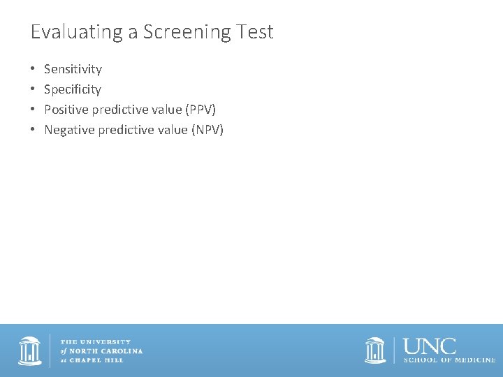 Evaluating a Screening Test • • Sensitivity Specificity Positive predictive value (PPV) Negative predictive