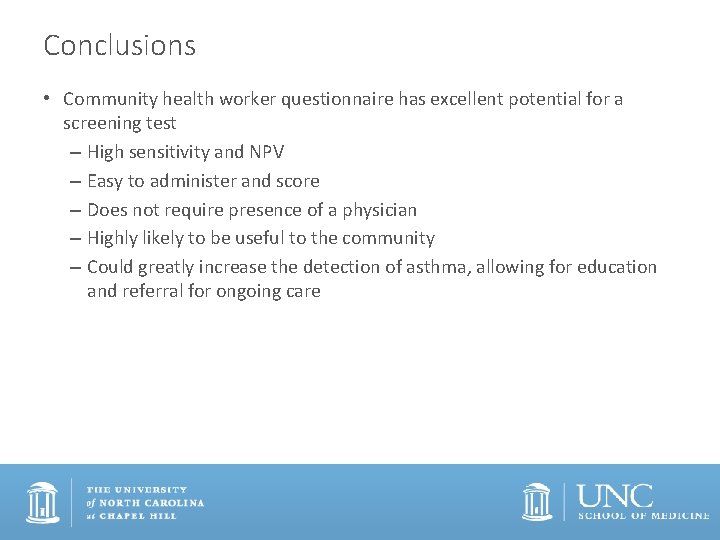 Conclusions • Community health worker questionnaire has excellent potential for a screening test –
