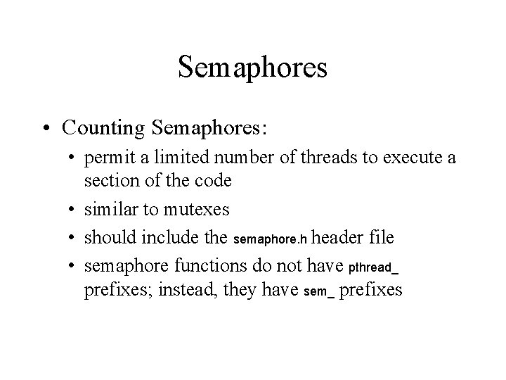 Semaphores • Counting Semaphores: • permit a limited number of threads to execute a