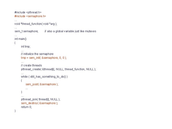 #include <pthread. h> #include <semaphore. h>. . . void *thread_function( void *arg ); .