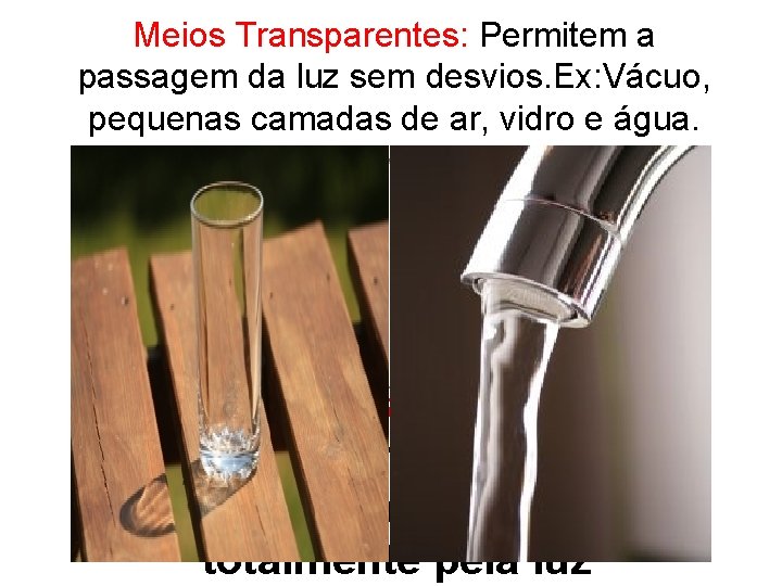 Meios Transparentes: Permitem a passagem da luz sem desvios. Ex: Vácuo, pequenas camadas de