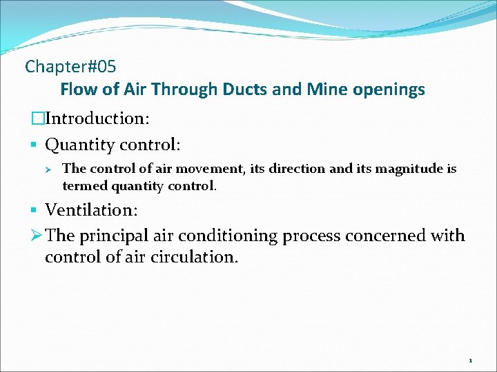 Chapter#05 Flow of Air Through Ducts and Mine openings �Introduction: § Quantity control: Ø