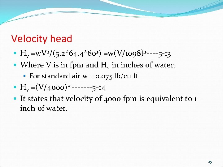 Velocity head § Hv =w. V 2/(5. 2*64. 4*602) =w(V/1098)2 ----5 -13 § Where