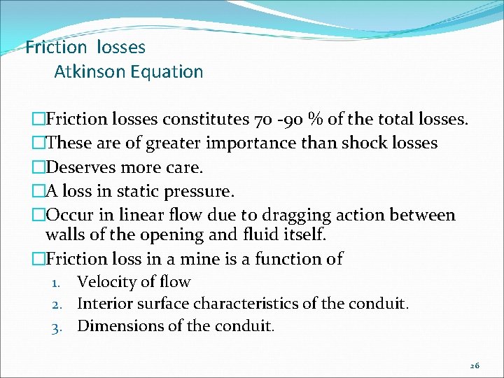 Friction losses Atkinson Equation �Friction losses constitutes 70 -90 % of the total losses.