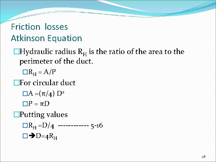 Friction losses Atkinson Equation �Hydraulic radius RH is the ratio of the area to