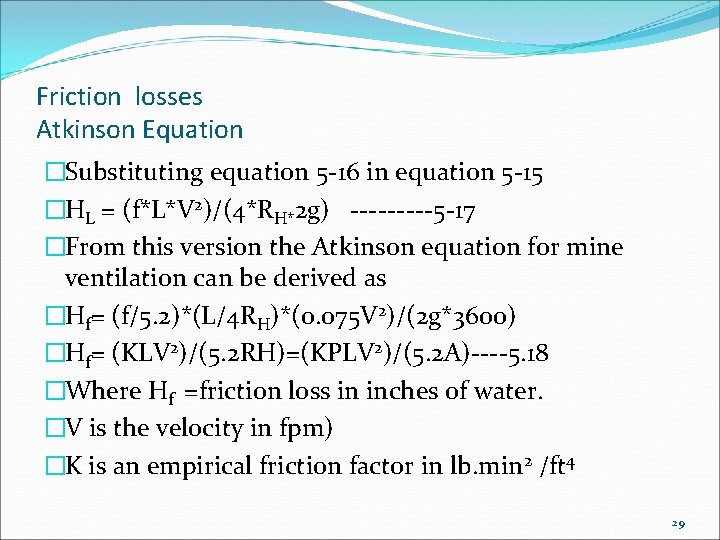 Friction losses Atkinson Equation �Substituting equation 5 -16 in equation 5 -15 �HL =