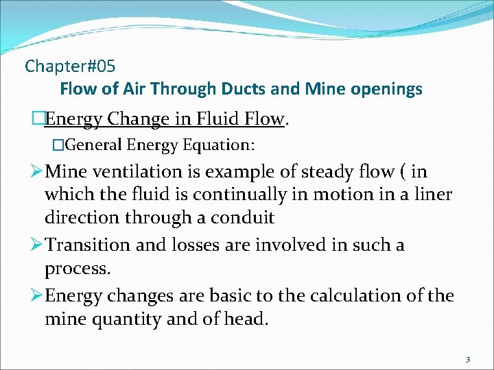 Chapter#05 Flow of Air Through Ducts and Mine openings �Energy Change in Fluid Flow.