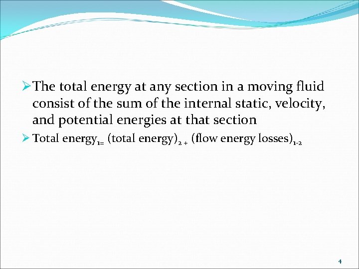 ØThe total energy at any section in a moving fluid consist of the sum