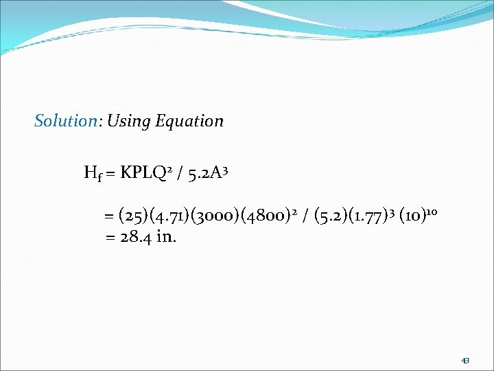 Solution: Using Equation Hf = KPLQ 2 / 5. 2 A 3 = (25)(4.