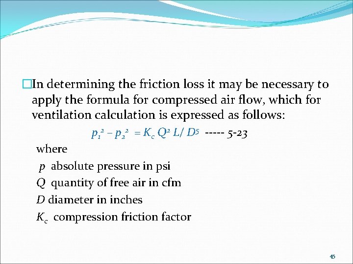 �In determining the friction loss it may be necessary to apply the formula for