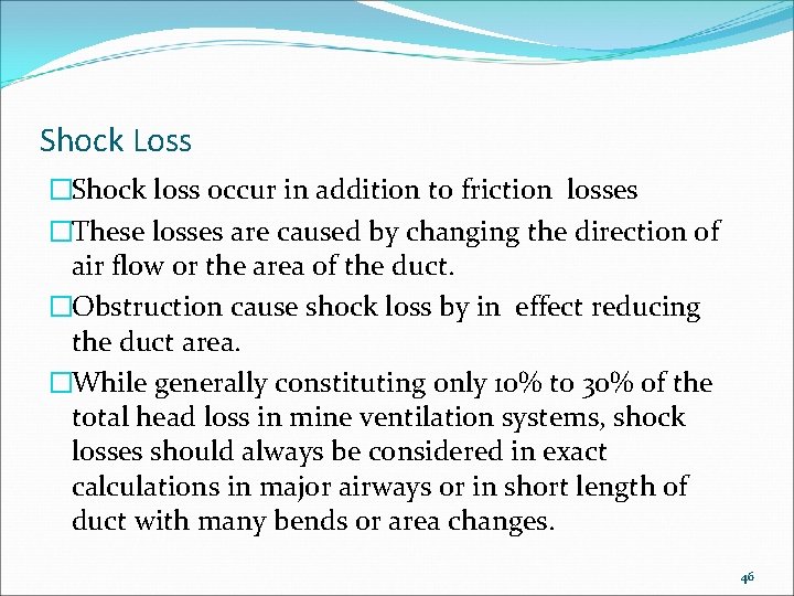 Shock Loss �Shock loss occur in addition to friction losses �These losses are caused