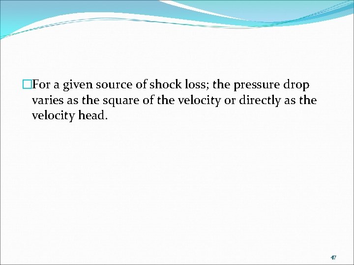 �For a given source of shock loss; the pressure drop varies as the square